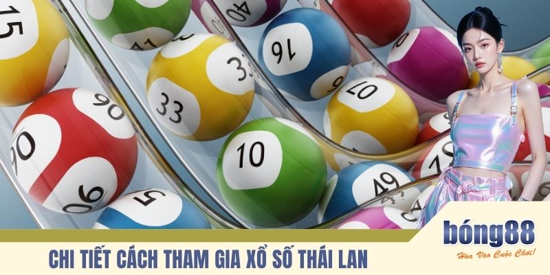 Chi tiết cách tham gia xổ số Thái Lan