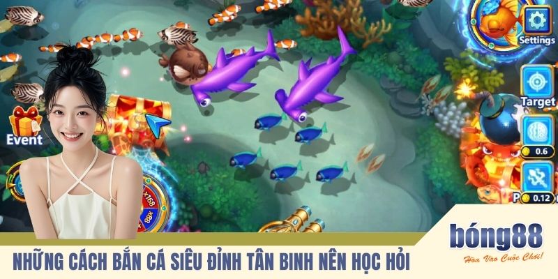 Những cách bắn cá siêu đỉnh tân binh nên học hỏi